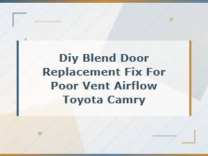 Diy Blend Door Replacement Fix for Poor Vent Airflow in Toyota Camry