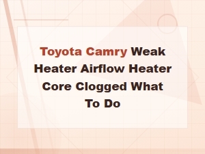 Toyota Camry Weak Heater Airflow: How to Fix a Clogged Heater Core